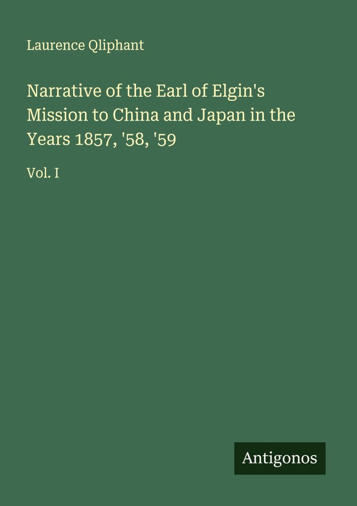 Narrative of the Earl of Elgin's Mission to China and Japan in the Years 1857, '58, '59