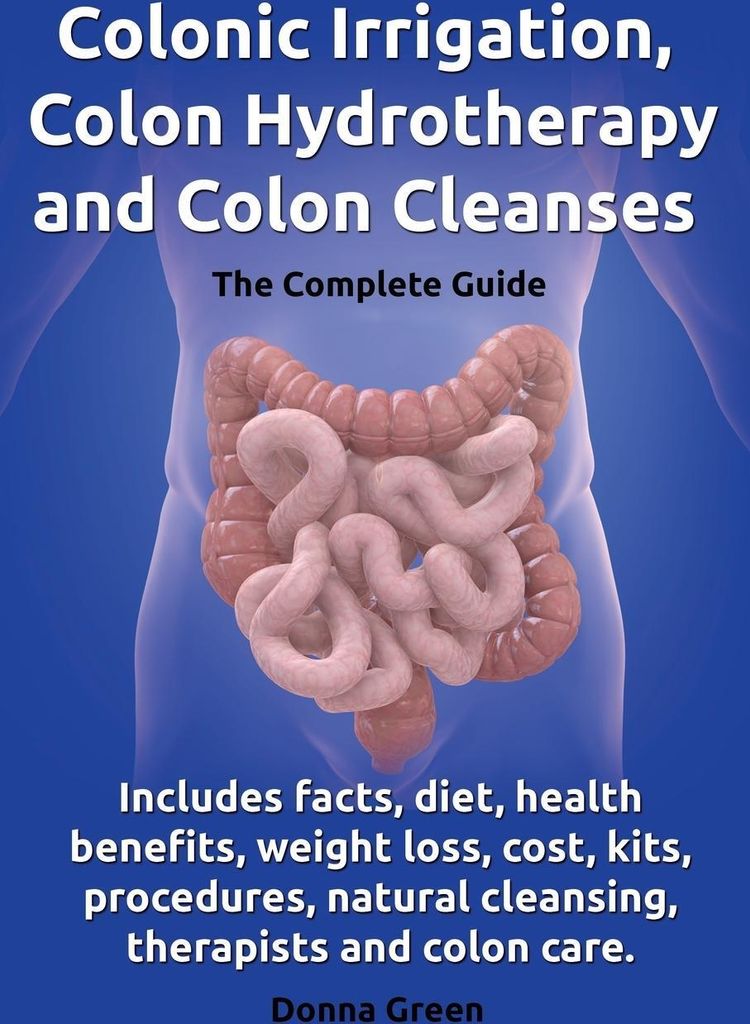 Colonic Irrigation, Colon Hydrotherapy and Colon Cleanses.Includes Facts, Diet, Health Benefits, Weight Loss, Cost, Kits, Procedures, Natural Cleansin