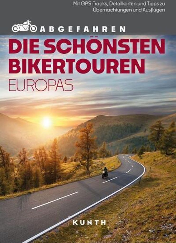 KUNTH Abgefahren - Die schönsten Bikertouren in Europa