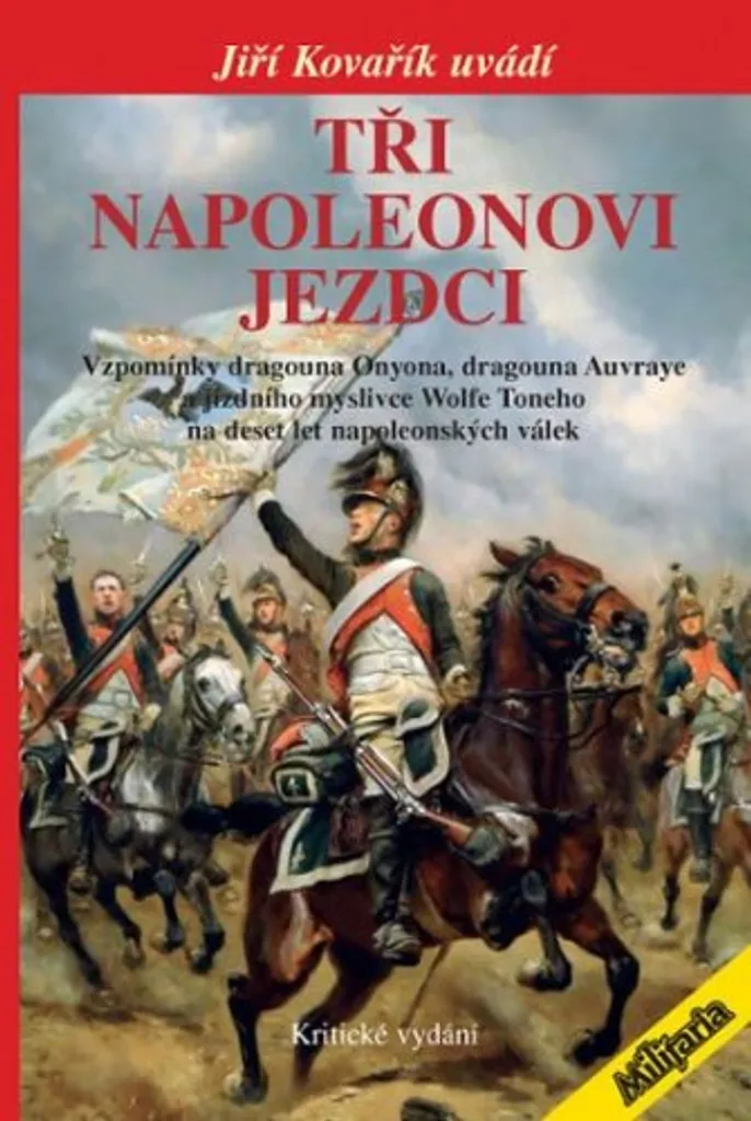 Tři napoleonovi jezdci : Mémoires de cavalerie par Jiří Kovařík (Livre)