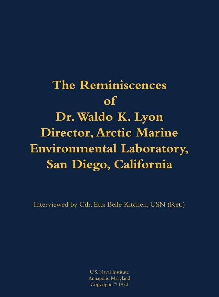 The Reminiscences of Dr. Waldo K. Lyon, Director, Arctic Marine Environmental Laboratory, San Diego, California