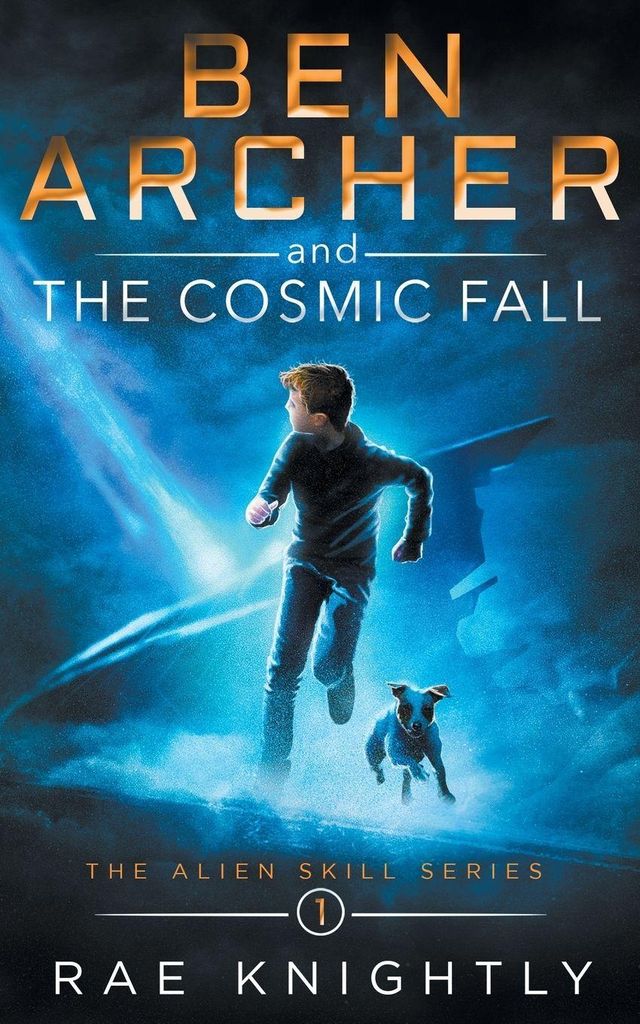 Ben Archer and the Cosmic Fall: (The Alien Skill Series, Book 1) By Rae Knightl
