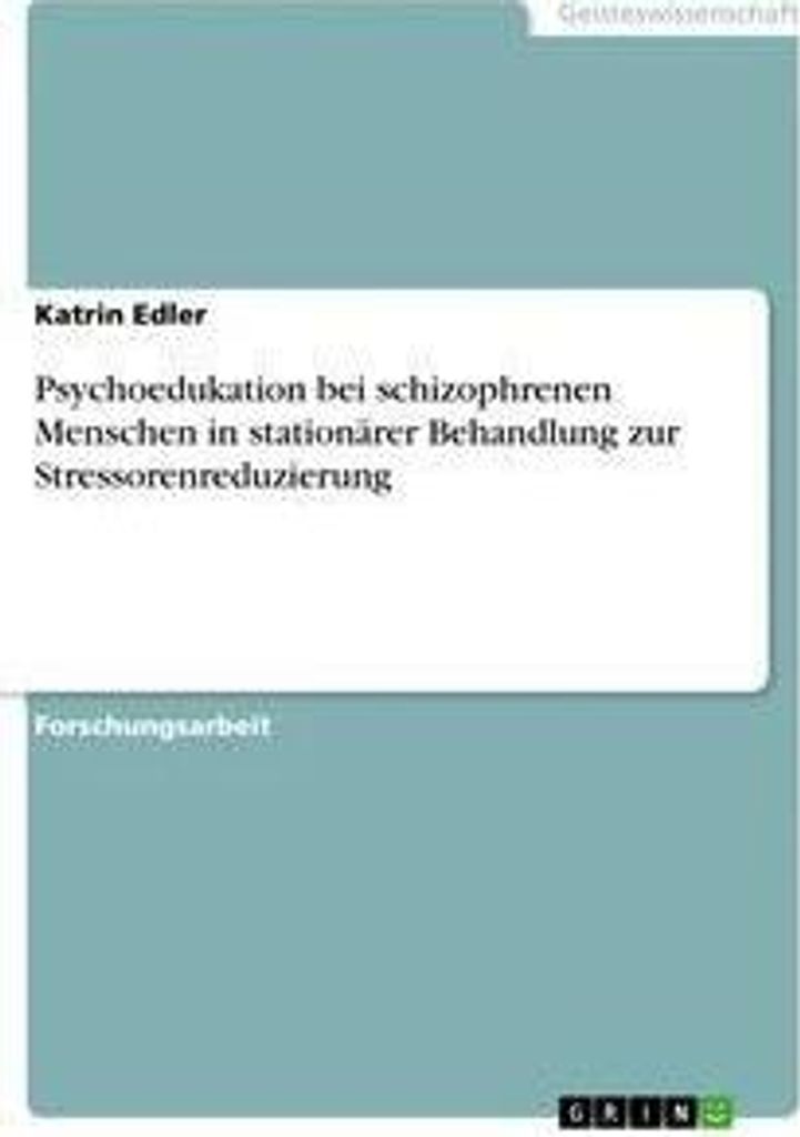 Psychoedukation bei schizophrenen Menschen in stationärer Behandlung zur Stressorenreduzierung