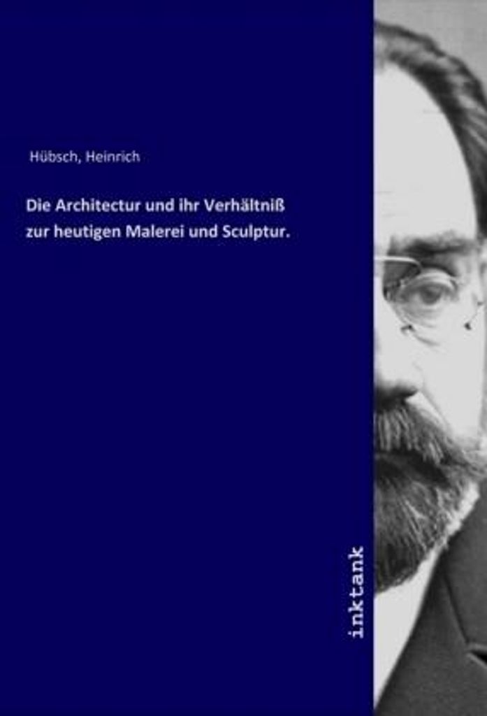 Die Architectur und ihr Verhältniß zur heutigen Malerei und Sculptur.