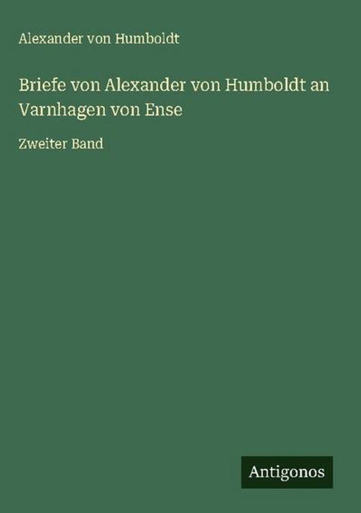 Briefe von Alexander von Humboldt an Varnhagen von Ense