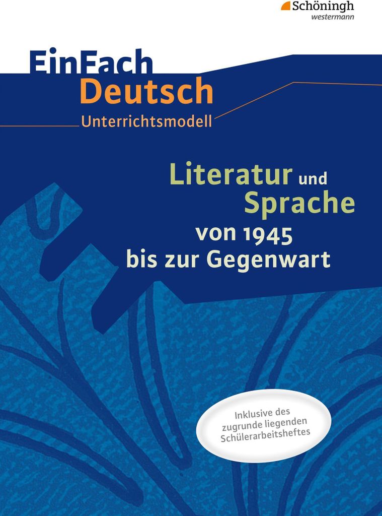 Literatur und Sprache von 1945 bis zur Gegenwart. EinFach Deutsch - Unterrichtsmodelle und Arbeitshefte