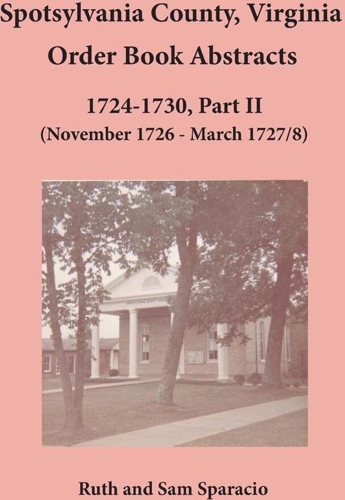 Spotsylvania County, Virginia Order Book Abstracts 1724-1730, Part II