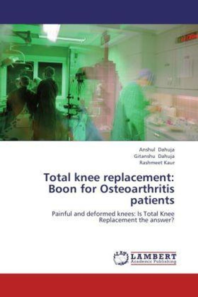 Dahuja, A: Total knee replacement: Boon for Osteoarthritis p