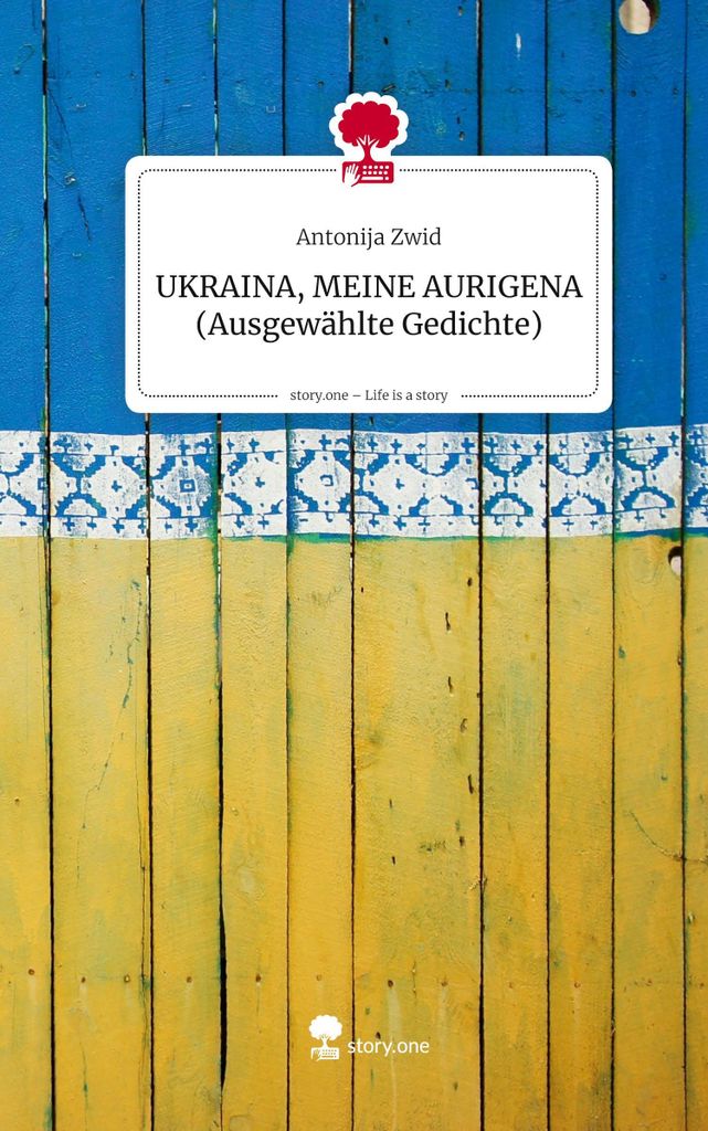 UKRAINA, MEINE AURIGENA (Ausgewählte Gedichte). Life is a Story - story.one