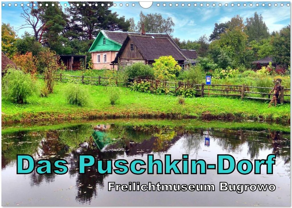 Das Puschkin-Dorf - Freilichtmuseum Bugrowo (Wandkalender 2026 DIN A3 quer), CALVENDO Monatskalender
