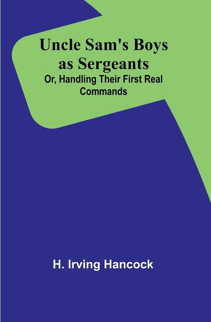 Uncle Sam's Boys as Sergeants; Or, Handling Their First Real Commands