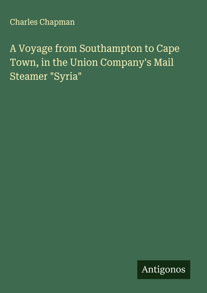 Eine Reise von Southampton nach Kapstadt, mit dem Postdampfer der Union Company""