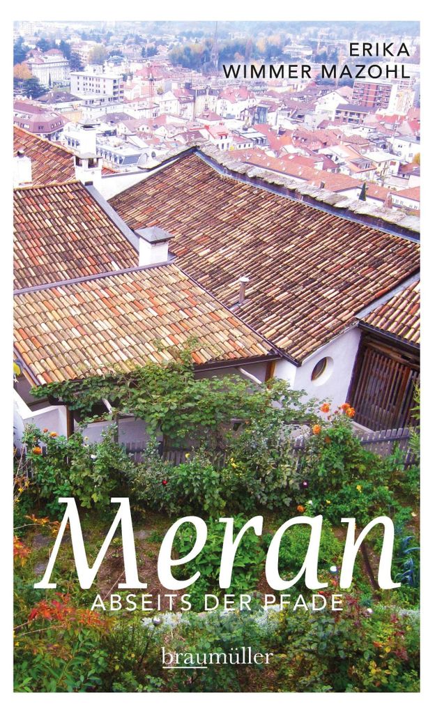 Meran abseits der Pfade: Eine etwas andere Reise durch die Stadt der Villen und Promenaden