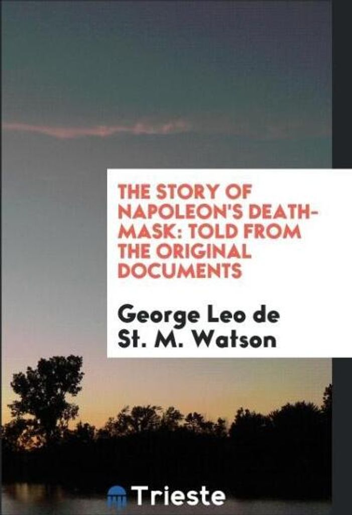 The Story of Napoleon's Death-Mask