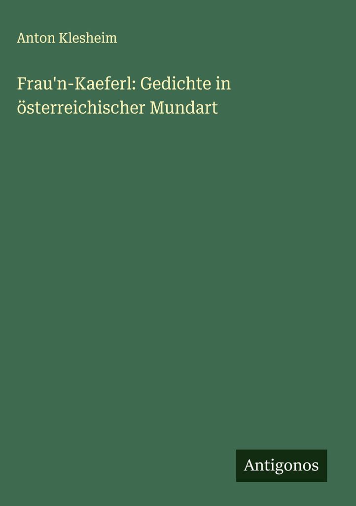 Frau'n-Kaeferl: Gedichte in österreichischer Mundart