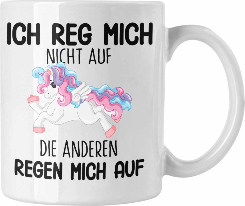 Trendation - Lustige Ich Reg Mich Nicht Auf Tasse Mit Spruch Einhorn Kaffeetasse Geschenk Mama Freundin Kollegin Geschenkidee Arbeit Frauen (Weiß)