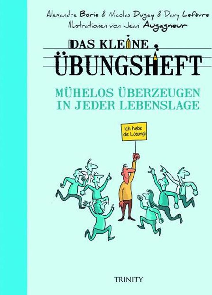Das kleine Übungsheft - Mühelos überzeugen in jeder Lebenslage