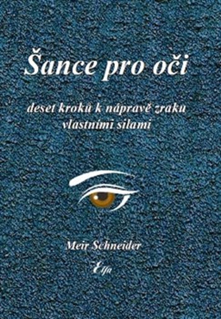 Šance pro oči: Deset kroků k nápravě zraku vlastními silami | Meir Schneider