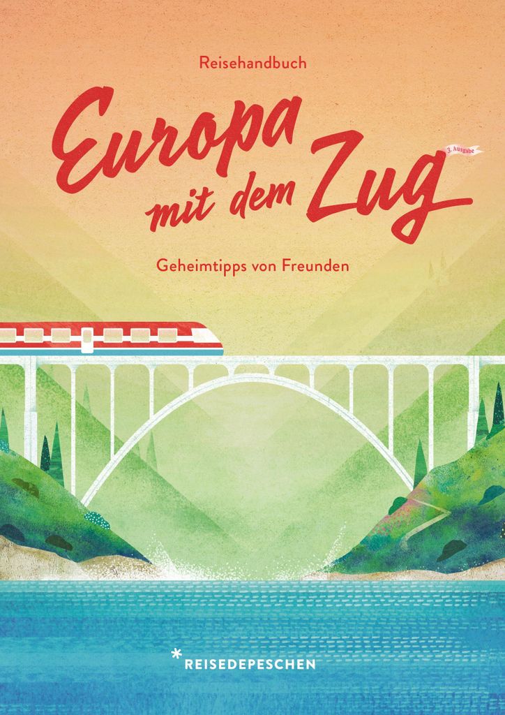 Reisehandbuch Europa mit dem Zug - 3. Ausgabe Geheimtipps von Freunden