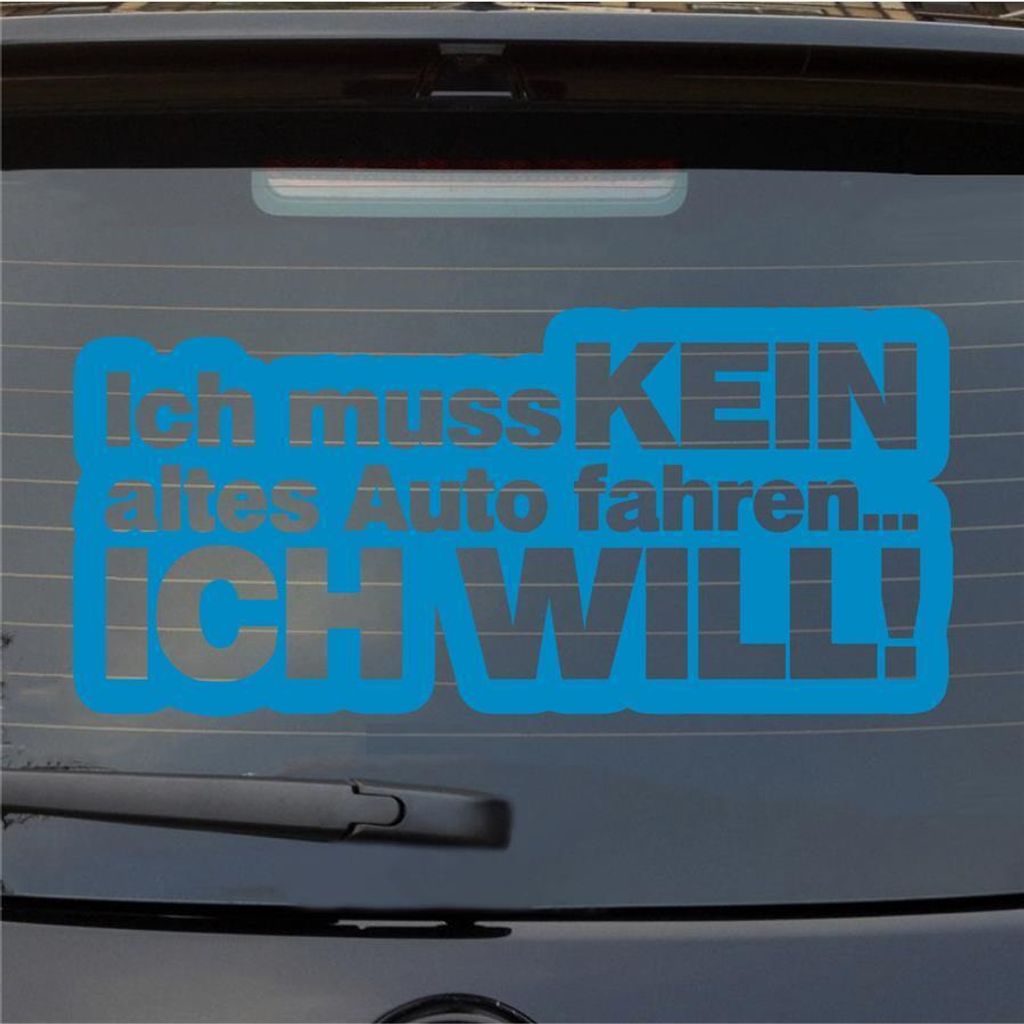 Heckscheibenaufkleber Ich muss kein altes Auto fahren ich will Car 53x25 cm Hellblau Auto Aufkleber Sticker