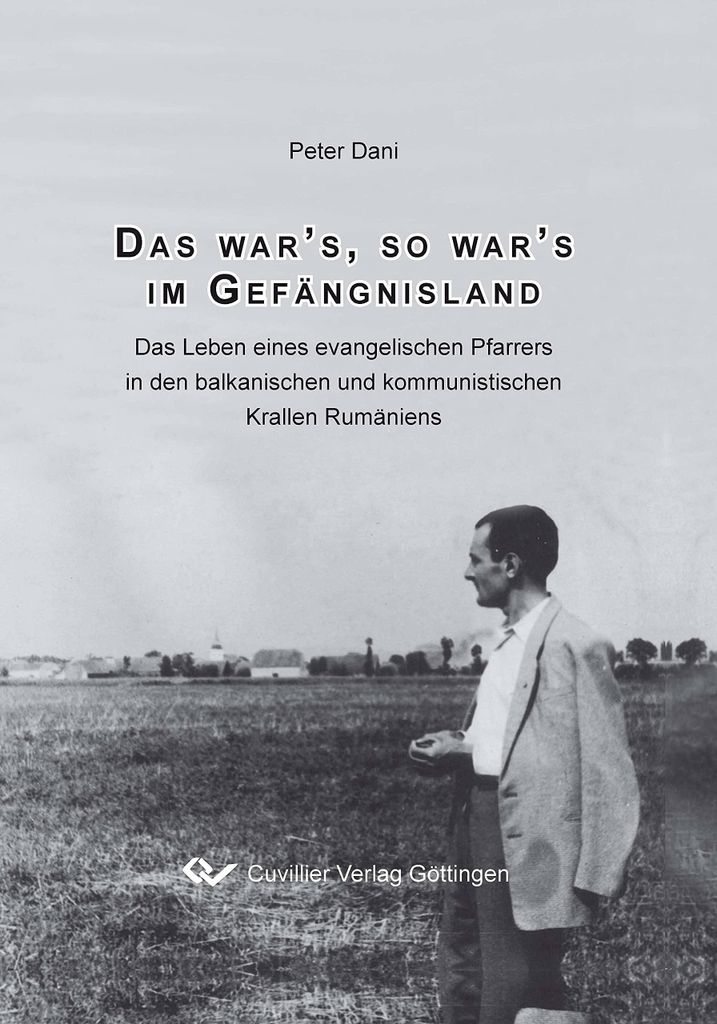 Das war¿s, so war¿s im Gefängnisland. Das Leben eines evangelischen Pfarrers in den balkanischen und kommunistischen Krallen Rumäniens