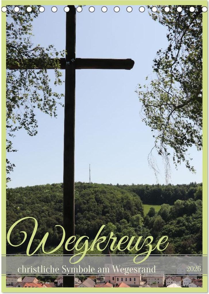Wegkreuze - christliche Symbole am Wegesrand (Tischkalender 2026 DIN A5 hoch), CALVENDO Monatskalender