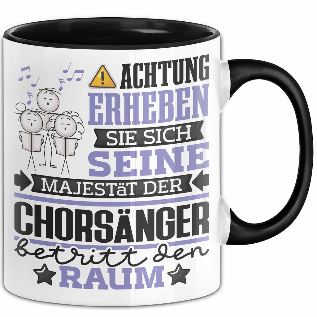 Chorsänger Geschenk Tasse Lustiger Spruch Erheben Sie Sich Der Chorsänger Betritt den Raum (Schwarz)