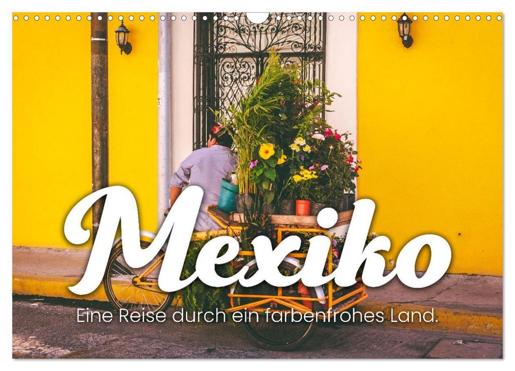 Mexiko - Eine Reise durch ein farbenfrohes Land. (Wandkalender 2027 DIN A3 quer), CALVENDO Monatskalender