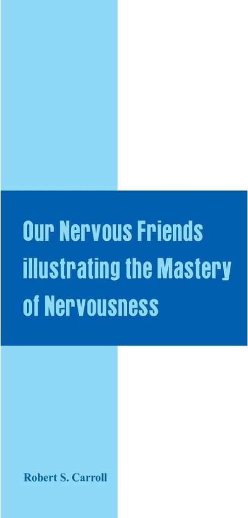 Our Nervous Friends Illustrating the Mastery of Nervousness