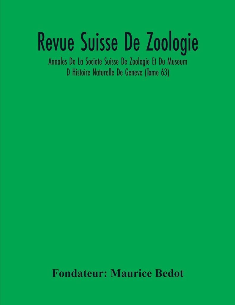 Revue Suisse De Zoologie Annales De La Societe Suisse De Zoologie Et Du Museum D'Histoire Naturelle De Geneve (Tome 63)