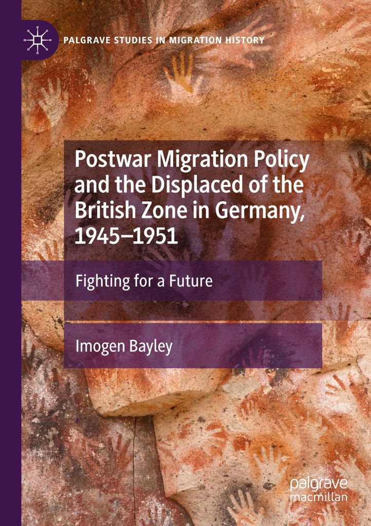 Postwar Migration Policy and the Displaced of the British Zone in Germany, 1945-1951