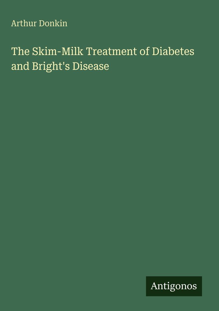 The Skim-Milk Treatment of Diabetes and Bright's Disease