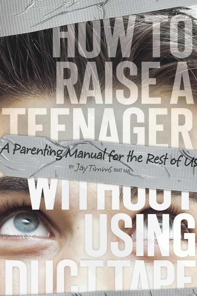 How to Raise a Teenager Without Using Duct Tape