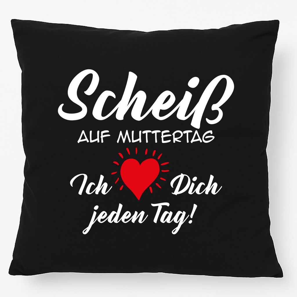 Huuraa Kissen Scheiß auf Muttertag liebe dich jeden Tag 40x40cm mit Füllung Black Baumwolle Dekokissen Geschenkidee