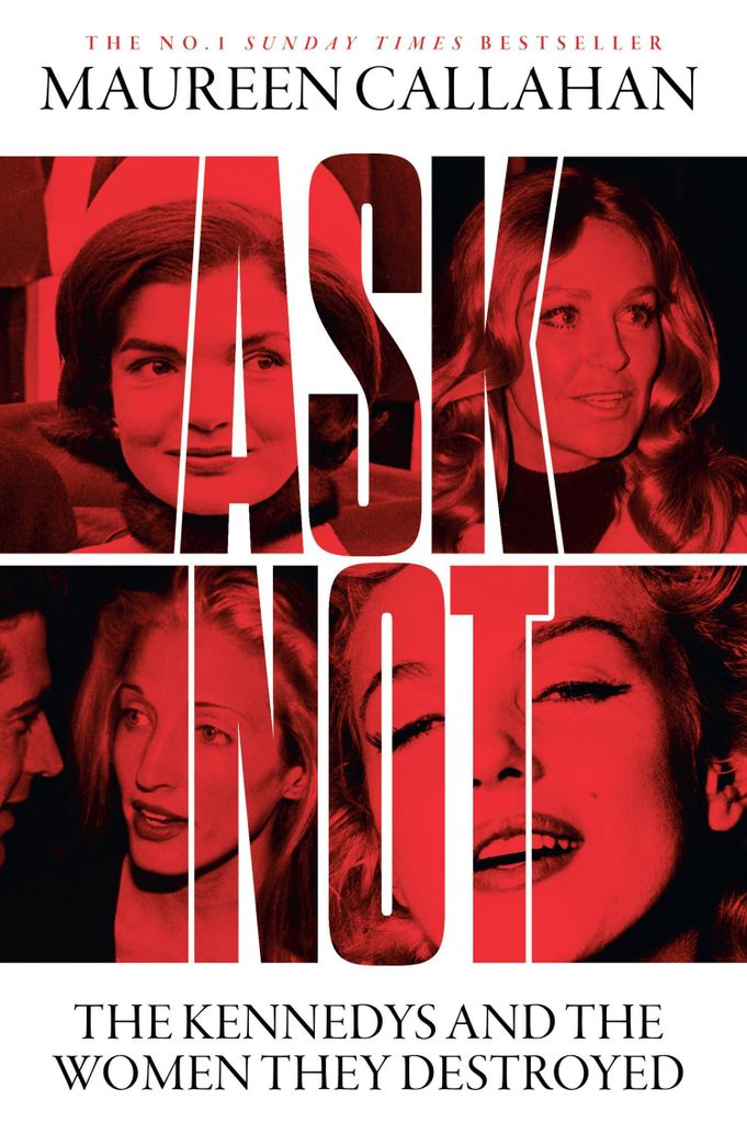 Ask Not: The Kennedys and the Women They Destroyed