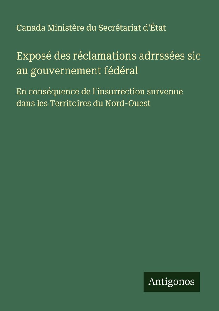 Exposé des réclamations adrrssées sic au gouvernement fédéral