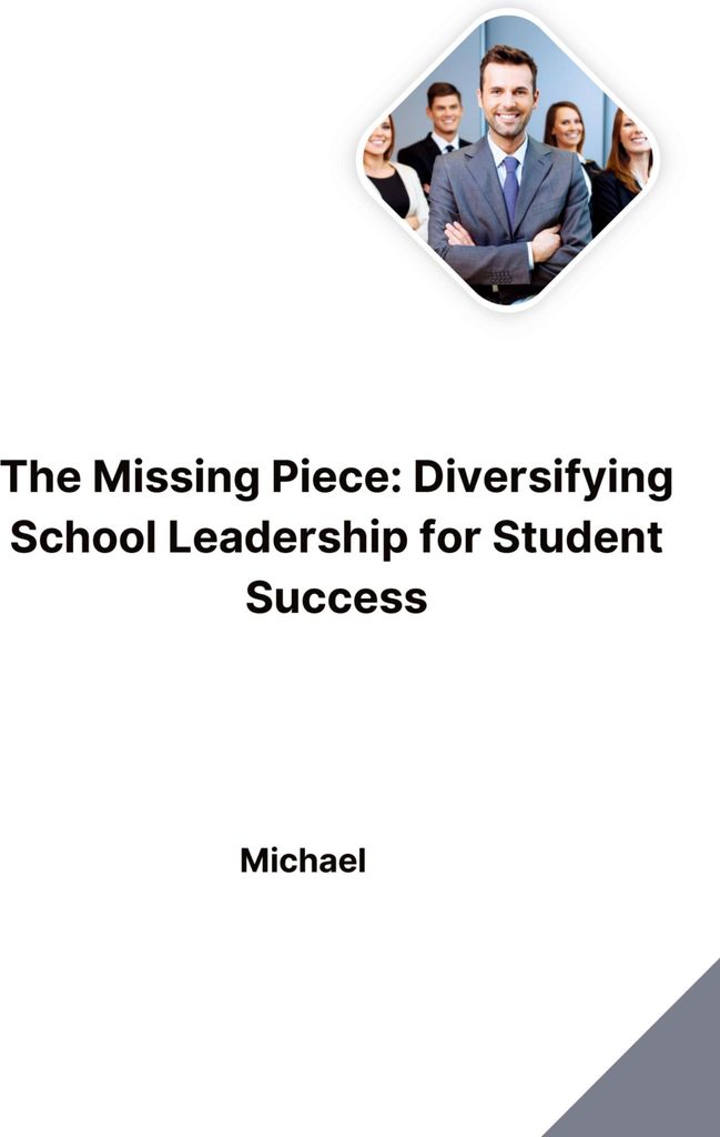 The Missing Piece: Diversifying School Leadership for Student Success
