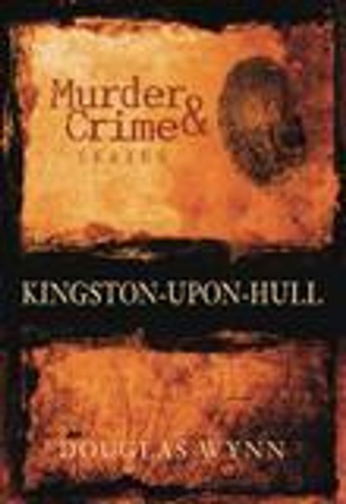 Wynn, D: Murder and Crime Kingston-upon-Hull