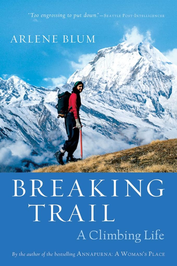 Breaking Trail: A Climbing Life: A Climbing Life – The Pioneering Mountaineer and Scientist's Biography of Triumph and Determination