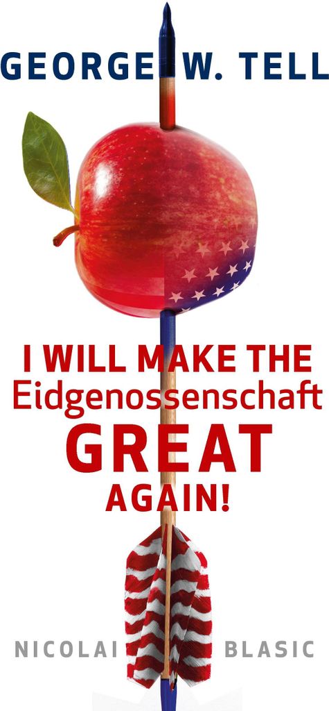 George W. Tell - I will make the Eidgenossenschaft great again