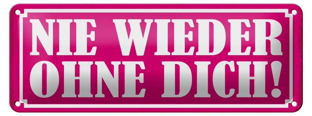 Blechschild Spruch 27x10cm Nie wieder ohne dich Dekoration