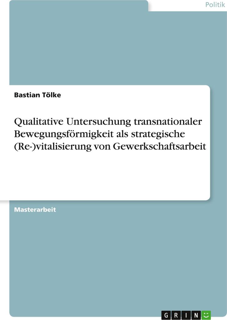 Qualitative Untersuchung transnationaler Bewegungsförmigkeit als strategische (Re-)vitalisierung von Gewerkschaftsarbeit
