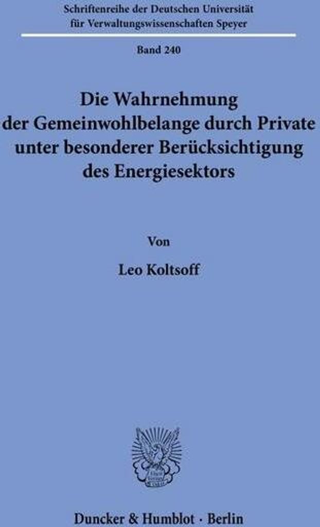 Die Wahrnehmung der Gemeinwohlbelange durch Private unter besonderer Berücksichtigung des Energiesektors.