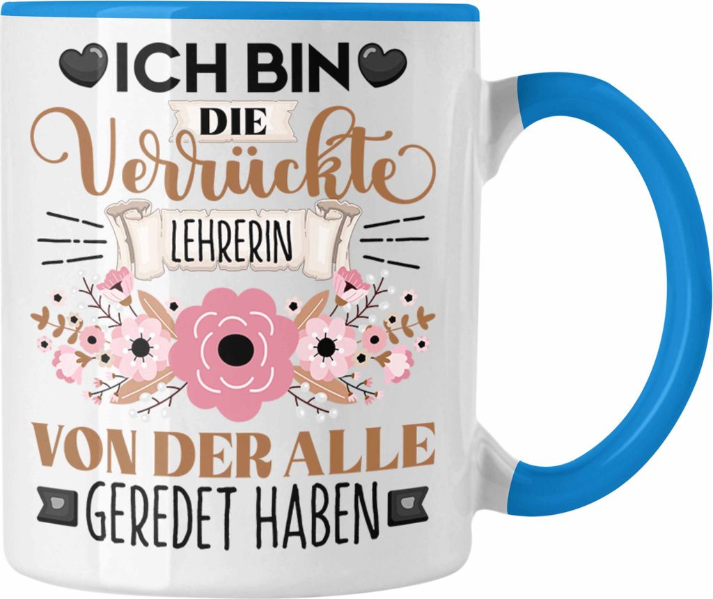 Trendation - Lehrerin Tasse Geschenk Lustiger Spruch Geschenkidee Ich Bin Die Verrückte Lehrerin Von Der Alle Geredet Haben (Blau)