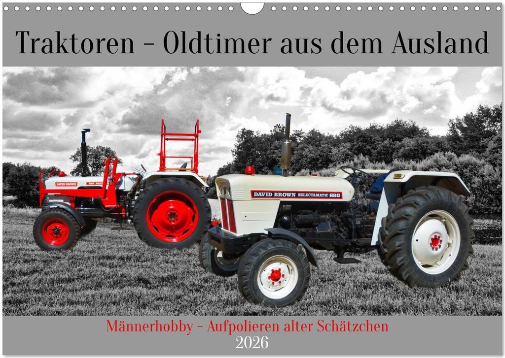 Traktoren - Oldtimer aus dem Ausland (Wandkalender 2026 DIN A3 quer), CALVENDO Monatskalender