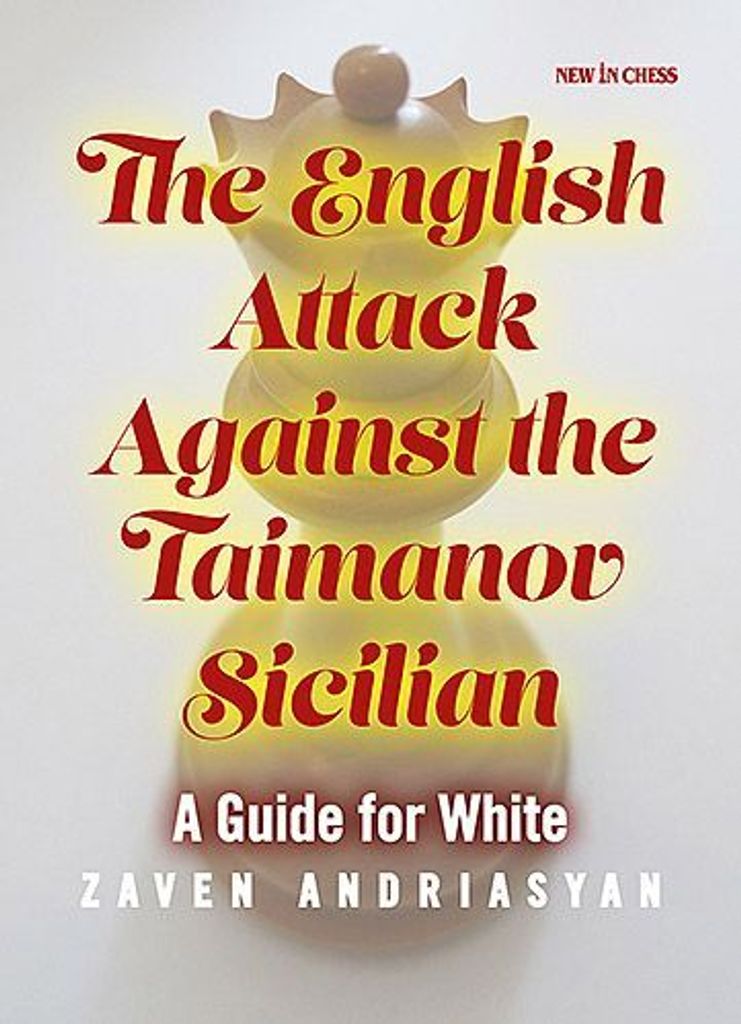 The English Attack Against the Taimanov Sicilian: A Guide for White