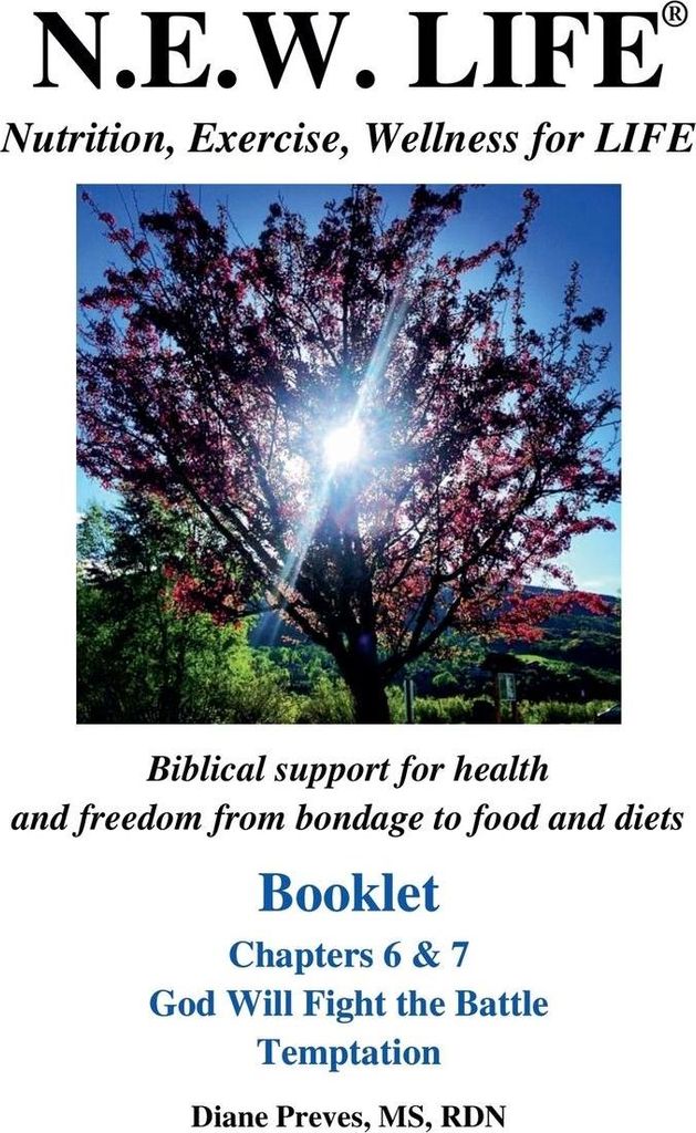 N.E.W. LIFE (Nutrition, Exercise, Wellness for LIFE) Booklet-Chapters 6 & 7, God Will Fight the Battle & Temptation