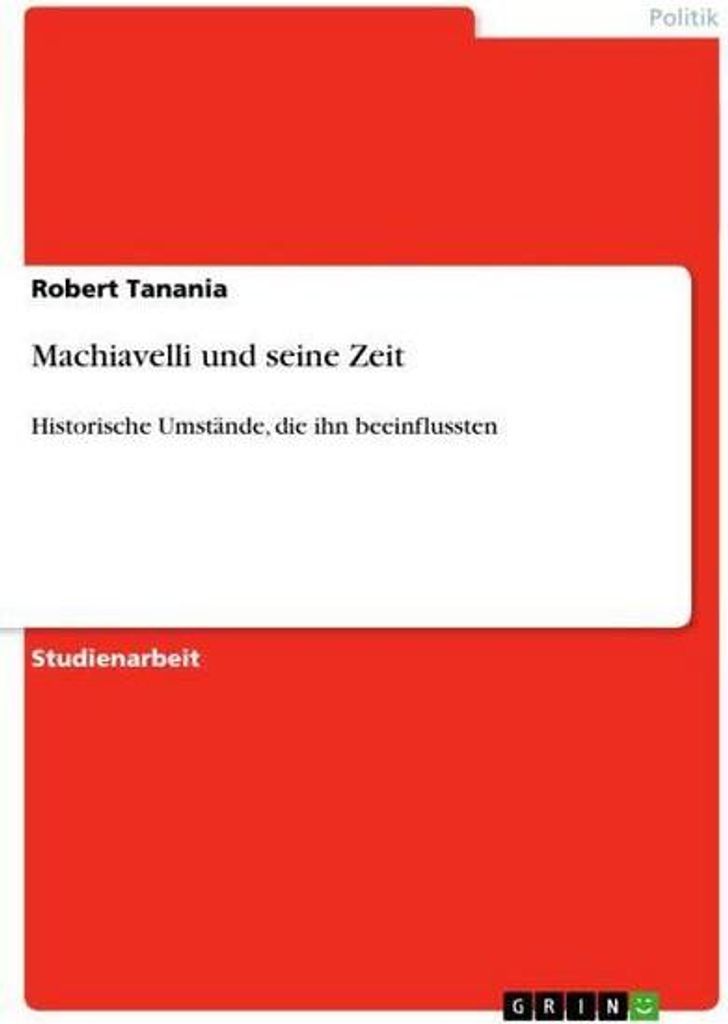 Machiavelli und seine Zeit: Historische Umstände, die ihn beeinflussten