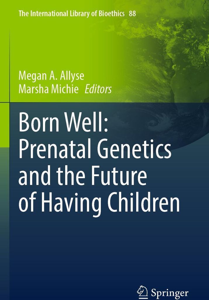 Born Well: Prenatal Genetics and the Future of Having Children