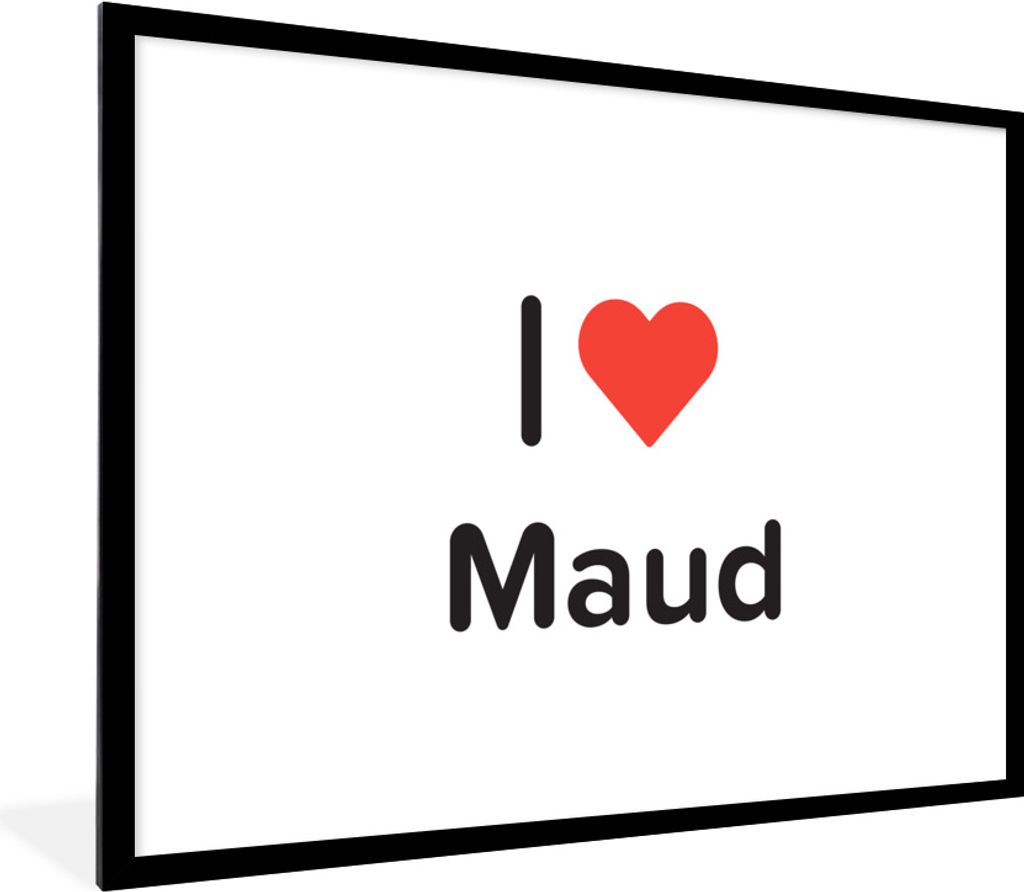 MuchoWow Gerahmtes Poster Ich liebe - Maud - Mädchen 80x60 cm - Poster mit Schwarzem Bilderrahmen Wandposter Rahmen Foto Bilder - Schlafzimmer-D...